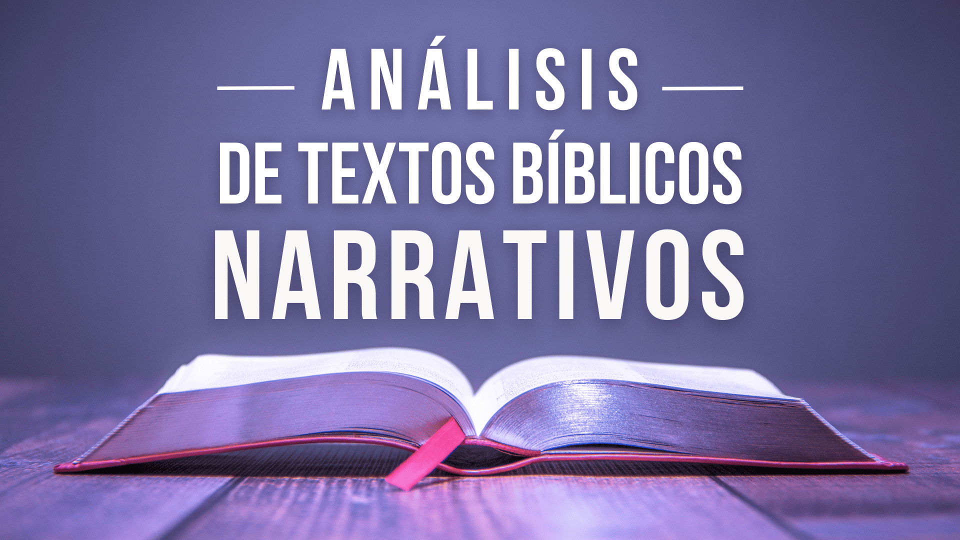 Análisis de textos bíblicos narrativos Biblia abierta en mesa de madera con fondo morado
